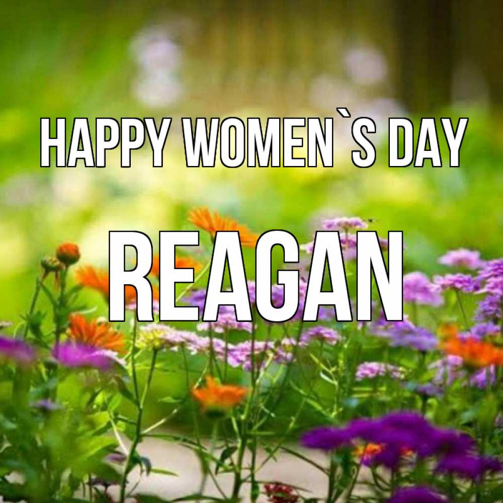 Greetings card с именем, Reagan happy women`s day цветы Greetings with text for free download 